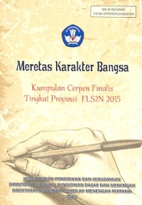 Meretas karakter bangsa : kumpulan cerpen finalis tingkat provinsi fls2n 2015