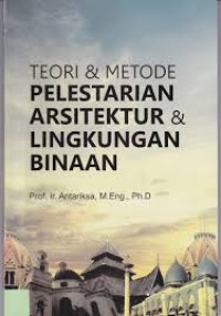 Teori & metode pelestarian arsitektur dan lingkungan binaan