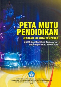 Peta Mutu Pendidikan Jenjang SD Kota Denpasar Di Olah dan Dianalisis Berdasarkan Data Raport Mutu Tahun 2018