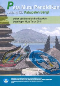 Peta mutu pendidikan jenjang SD Kabupaten Bangli : diolah dan dianalisis berdasrkan data rapor mutu tahun 2018
