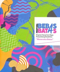 Katalog pameran ekspresi karya seni rupa penyandang disabilitas, festival bebas batas 2019 : meneroka batas