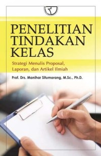 Penelitian tindakan kelas: strategi menulis proposal, laporan dan artikel ilmiah
