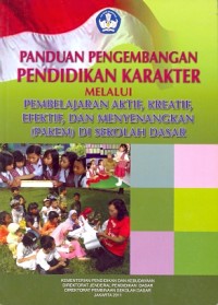 Panduan pengembangan pendidikan karakter melalui pembelajaran aktif, kreatif, efektif, dan menyenangkan (pakem) di sekolah dasar