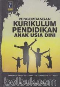 Pengembangan kurikulum pendidikan anak usia dini: inspirasi untuk pelaksanaan kurikulum 2013 PAUD