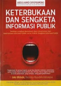 Keterbukaan dan sengketa informasi publik: Panduan lengkap memahami open goverment dan keterbukaan informasi publik, serta praktik sengketa informasi publik