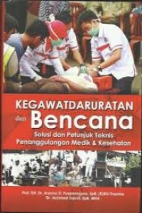 Kegawatdaruratan dan bencana : Solusi dan petunjuk teknis penanggulangan medik & kesehatan