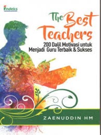 The best teachers: 200 dalil motivasi untuk menjadi guru terbaik & sukses
