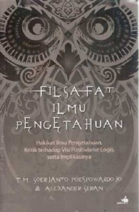 Filsafat ilmu pengetahuan: hakikat ilmu pengetahuan, kritik terhadap visi positivisme logis, serta implikasinya