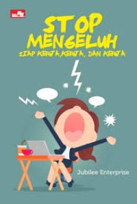 Stop mengeluh, siap kerja, kerja, dan kerja