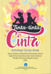 Tinta-tinta cinta antologi cerita anak karya peserta sayembara penulisan cerita bagi komunitas baca dan anak jalanan tingkat provinsi maluku utara 2016