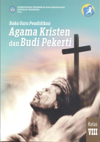 Pendidikan agama Kristen dan budi pekerti: buku guru (untuk SMP kelas VIII)