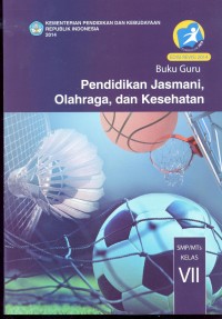 Pendidikan jasmani, olahraga, dan kesehatan: buku guru (untuk SMP/MTs kelas VII)