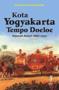 Kota Yogyakarta tempo doeloe : sejarah sosial 1880-1930