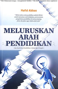 Meluruskan arah pendidikan : isu-isu kritis pendidikan, solusi dan prospek