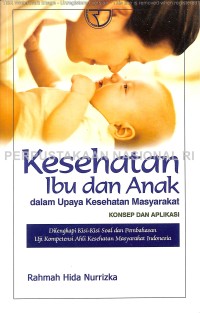 Kesehatan ibu dan anak dalam upaya kesehatan masyarakat : konsep dan aplikasi