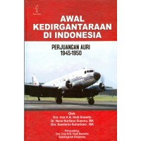 Awal kedirgantaraan di Indonesia :perjuangan AURI, 1945-1950