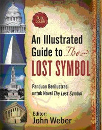 An illustrated guide to the lost symbol = panduan berilustrasi untuk novel the lost symbol