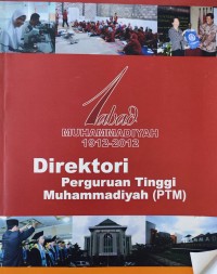 Direktori Perguruan Tinggi Muhammadiyah (PTM) : 1 abad Muhammadiyah 1912-2012