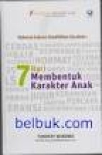 Rahasia sukses pendidikan karakter : 7 hari membentuk karakter anak