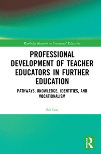 Professional development of teacher educators in further education : Pathways, knowledge, identities, and vocationalism