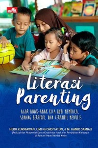 Literasi parenting : agar anak-anak kita hobi membaca, senang berpikir, dan terampil menulis