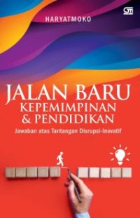 Jalan baru kepemimpinan dan pendidikan: jawaban atas tantangan disrupsi-inovatif