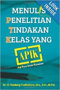 Menulis penelitian tindakan kelas yang APIK (Asli Perlu Ilmiah Konsisten)