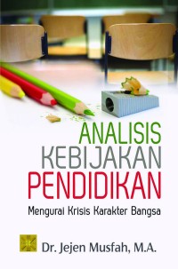 Analisis kebijakan pendidikan : mengurai krisis karakter bangsa