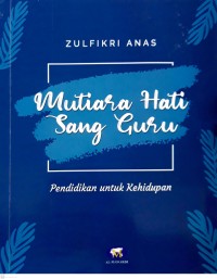 Mutiara hati sang guru : pendidikan untuk kehidupan