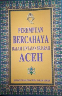 Perempuan bercahaya dalam lintasan sejarah aceh