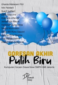 Goresan akhir putih biru : kumpulan cerpen siswa-siswa SMPN 248 Jakarta