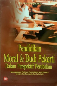 Pendidikan moral dan budi pekerti dalam perspektif perubahan : menggagas platfom pendidikan budi pekerti secara kontekstual dan futuristik