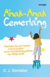Anak-anak cemerlang : aktifitas dan permainan menyenangkan untuk membimbing pikiran dan sikap anak