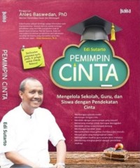 Pemimpin cinta : mengelola sekolah, guru, dan siswa dengan pendekatan cinta