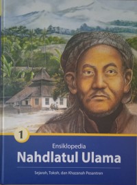 Ensiklopedia nahdlatul ulama 1 : sejarah, tokoh, dan khazanah pesantren