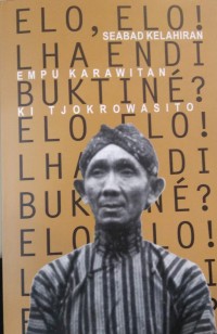 Elo, elo! lha endi buktine? : seabad kelahiran Empu Karawitan Ki Tjokrowasito