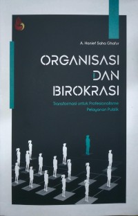Organisasi dan birokrasi: transformasi untuk profesionalisme pelayanan publik