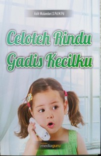Celoteh rindu gadis kecilku