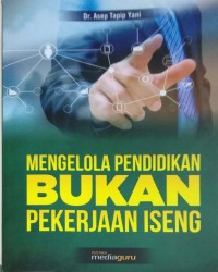 Mengelola pendidikan bukan pekerjaan iseng
