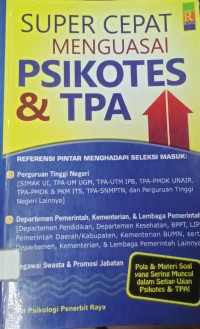 Super cepat menguasai psikotes & TPA: referensi pintar menghadapi seleksi masuk perguruan tinggi negeri, departemen pemerintah, kementerian, & lembaga pemerintah, dan pegawai swasta & promosi jabatan