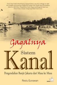 Gagalnya sistem kanal : pengendalian banjir Jakarta dari masa ke masa