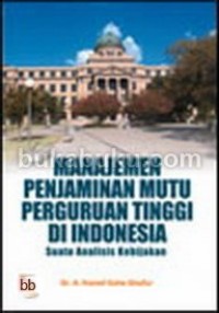 Manajemen penjaminan mutu perguruan tinggi di Indonesia : suatu analisis kebijakan
