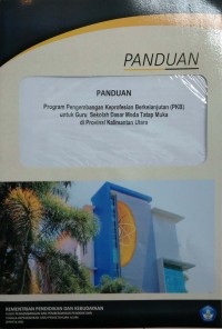 Panduan program pengembangan keprofesian berkelanjutan (PKB) untuk guru sekolah dasar moda tatap muka di Provinsi Kalimantan Utara
