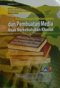 Perencanaan pembelajaran dan pembuatan media anak berkebutuhan khusus: modul materi pokok program diklat kompetensi dasar-dasar pendidikan luar biasa jenjang dasar