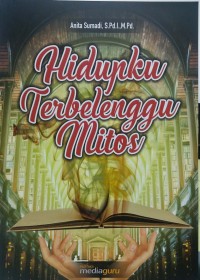 Hidupku terbelenggu mitos