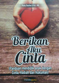 Image of Berikan aku cinta: panduan mendidik anak dengan cinta, hadiah dan hukuman