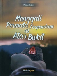 Menggali permata terpendam di atas bukit