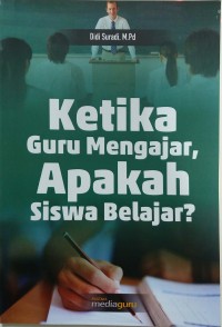 Ketika guru mengajar, apakah siswa belajar?