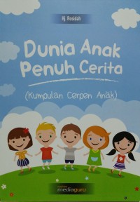 Dunia anak penuh cerita: kumpulan cerpen anak