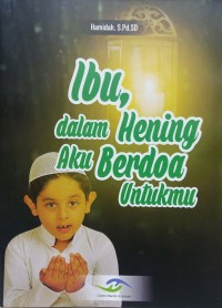 Ibu, dalam hening aku berdoa untukmu